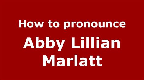 How To Pronounce Abby Lillian Marlatt American Englishus