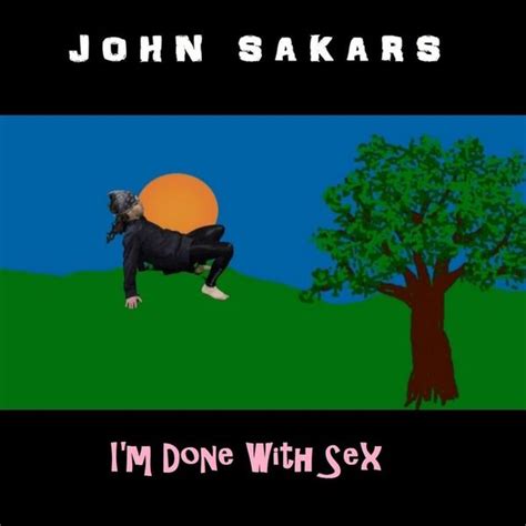John Sakars I M Done With Sex Lyrics And Tracklist Genius