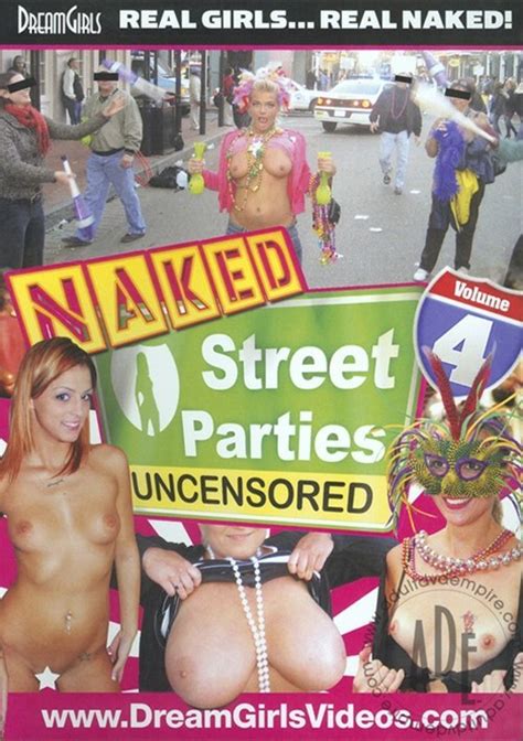Dream Girls Naked Street Parties Uncensored 4 Dream Girls