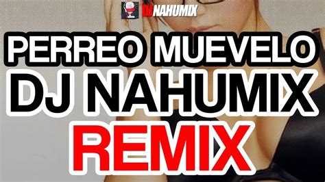 Perreo Muevelo Para Meneo Dj Nahumix Fiestero Remix Youtube