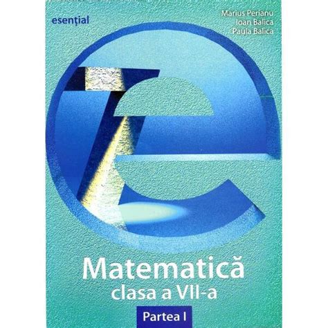 Esential Matematica Clasa 7 Partea I Marius Perianu Ioan Balica
