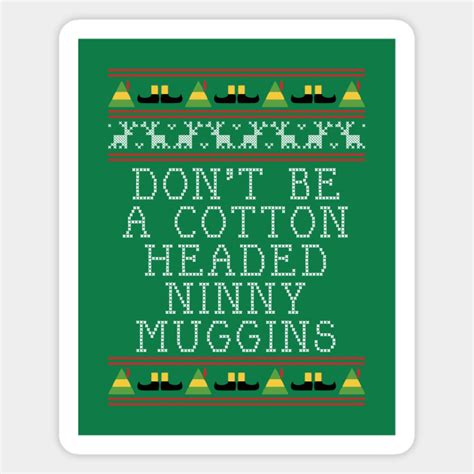 Since it was released in 2003, the movie elf has become a christmas classic. Ninny Muggins Elf Quote Christmas Knit - Elf - Magnet ...
