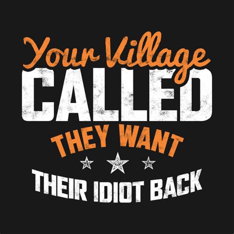 Your Village Called They Want Their Idiot Back President Tank Top Teepublic