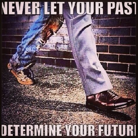 Never Let Your Past Determine Your Future Pictures Photos And Images
