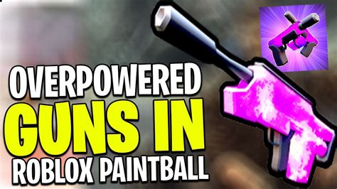 The Most Overpowered Guns In Roblox Big Paintball L Youtube