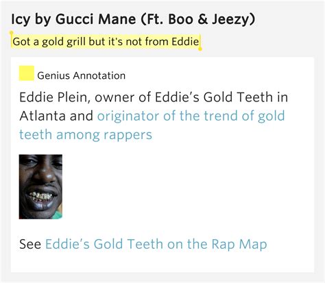 If you've been looking to buy gold teeth but didn't know where to start, you've found the right place. Got a gold grill but it's not from Eddie - Icy Lyrics Meaning