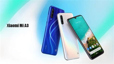 Xiaomi Mi A3 Full Specifications Price Features Reviews And Colors