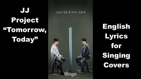 Jj Project Tomorrow Today Eng Lyrics For Singing Covers Not