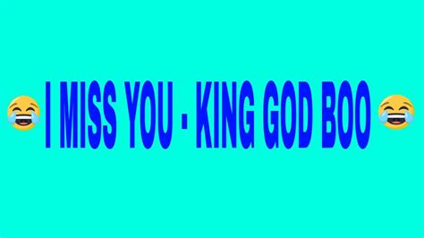 I Miss You King God Boo Youtube