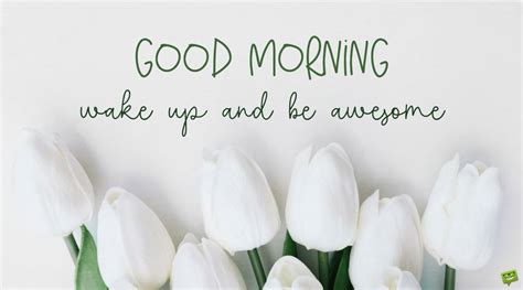 No doubt, you can choose words for any event on your own. Cute and Inspirational "Have A Great Day" Quotes