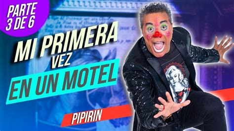 Pipirín Comediante De Monterrey Mi Primera Vez En Un Motel Parte 3 De 6 Comedia En Vivo