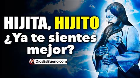 Dios Te Habla Hoy Hijito ¿ya Te Sientes Mejor Vengo A Darte La