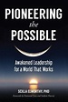 Pioneering the Possible: Awakened Leadership for a World That Works by ...