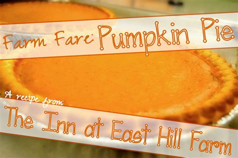 Farm Fare Pumpkin Pie The Inn At East Hill Farm