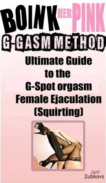 Boink Her Pink Ultimate Guide To The G Spot Orgasm Female