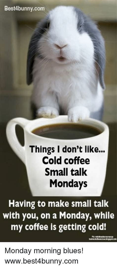 Best4bunnycom Things I Dont Like Cold Coffee Small Talk Mondays Having