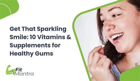 10 Essential Vitamins And Supplements For Achieving Healthier Gums Naturally