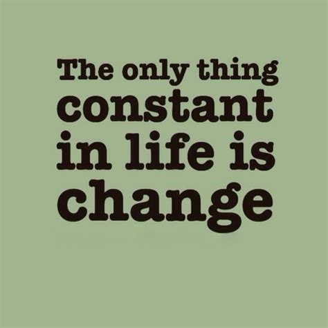 Lo único Constante En La Vida Es El Cambio Fab Quotes Work Quotes
