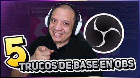 Lleva Tu Stream Al Siguiente Nivel Con Estos 5 Tips De OBS Studio En