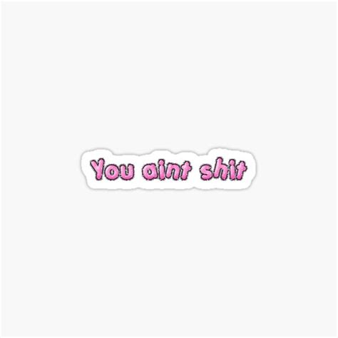 You Aint Shit Sticker For Sale By Aesthetichoes Redbubble