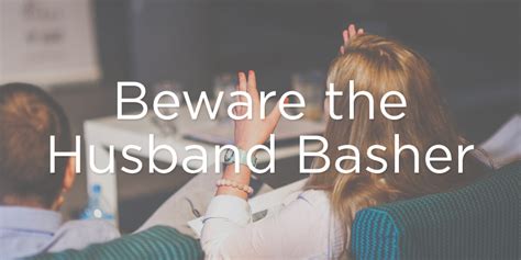 Beware The Husband Basher True Woman Blog Revive Our Hearts