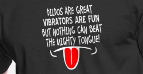 Dildos Are Great Vibrators Are Fun Mens 5050 T Shirt Spreadshirt