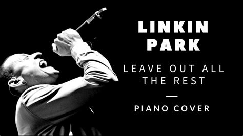 House music remix linkin park leave out all the rest 2021 remix w music. Linkin Park - Leave Out All The Rest (Piano Cover) - YouTube