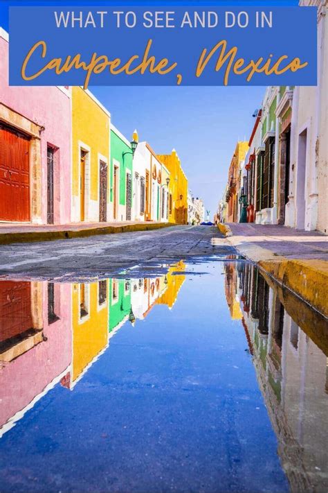 The Best Things To Do In Campeche Mexico Mexico Travel Mexico
