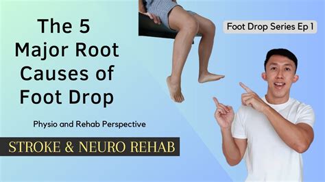 Foot Drop Series Ep 1 Stroke And Neuro Rehab The 5 Major Root Causes