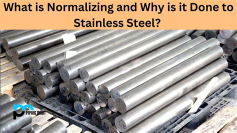 Normalizing Stainless Steel An Overview