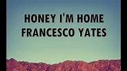 Honey I'm Home - Francesco Yates (Lyrics) - YouTube