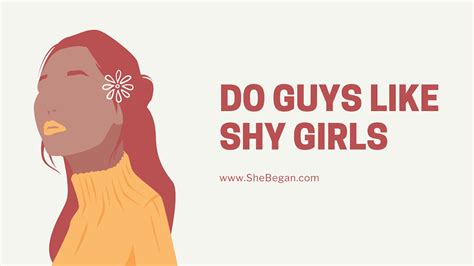 do guys like shy girls answered she began