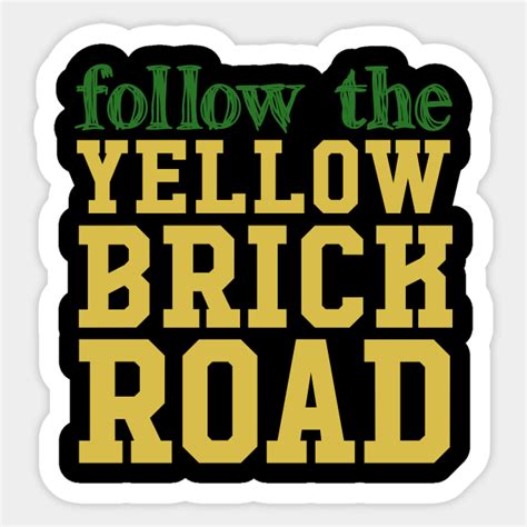 Follow The Yellow Brick Road The Wizard Of Oz Sticker Teepublic