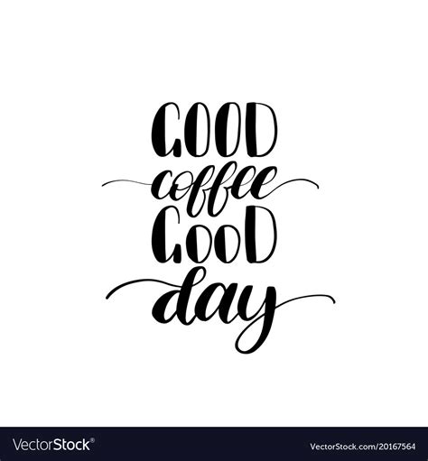Handwritten Phrase Of Good Coffee Good Day Vector Image
