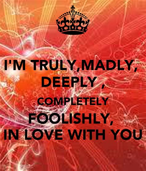When you're head over heels for someone, you wish you could find the perfect words to express yourself. I'M TRULY,MADLY, DEEPLY , COMPLETELY FOOLISHLY, IN LOVE WITH YOU Poster | RITA | Keep Calm-o-Matic