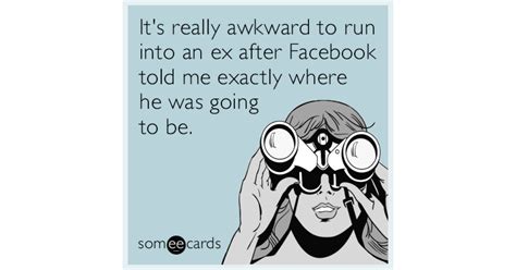 Its Really Awkward To Run Into An Ex After Facebook Told Me Exactly Where He Was Going To Be