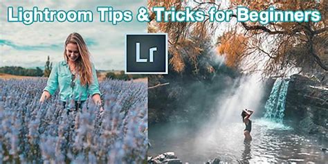 New To Lightroom Try These Simple Photo Editing Tips And Tricks And Get