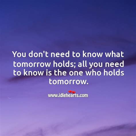 You Dont Need To Know What Tomorrow Holds