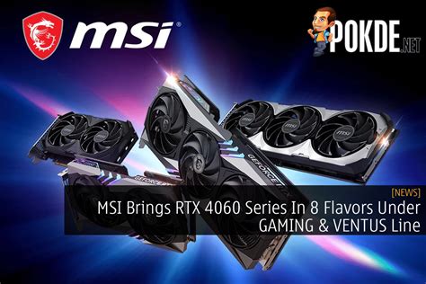 Msi Brings Rtx 4060 Series In 8 Flavors Under Gaming And Ventus Line