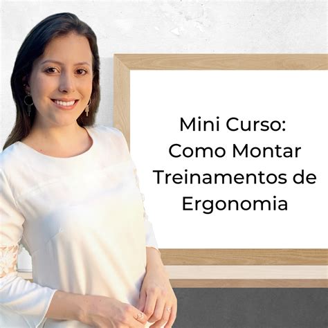 Mini Curso Como Montar Treinamentos De Ergonomia Debora Dengo