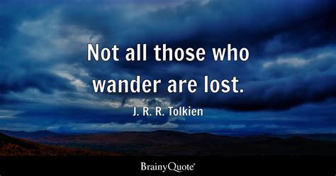 J R R Tolkien Not All Those Who Wander Are Lost