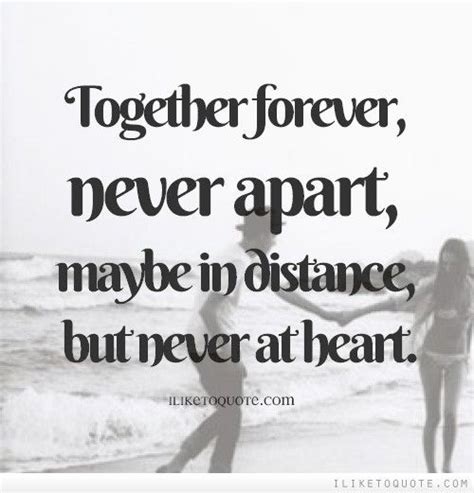 Together Forever Never Apart Maybe In Distance But Never At Heart