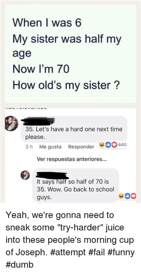 When I Was 6 My Sister Was Half My Age Now Im 70 How Olds My Sister