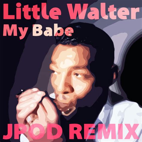 Little Walter My Babe Jpod Remix