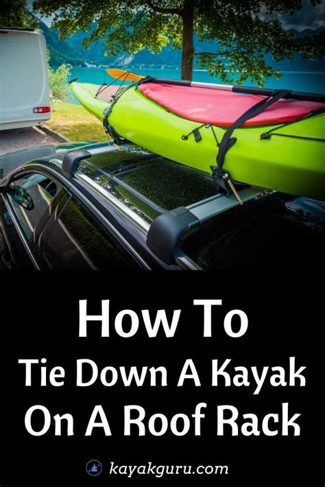 How To Tie Down A Kayak On A Roof Rack Strap To Car Kayak Guru In