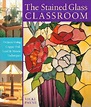 The Stained Glass Classroom: Projects Using Copper Foil, Lead & Mosaic ...