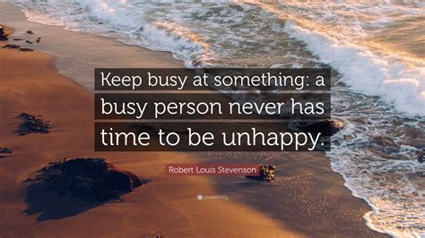 Robert Louis Stevenson Quote “keep Busy At Something A Busy Person