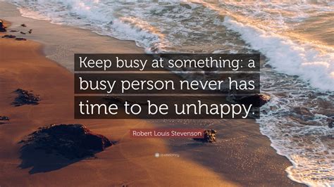 Robert Louis Stevenson Quote Keep Busy At Something A Busy Person