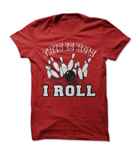 This Is How I Roll Custom Bowling Shirts T Shirt Bowling Shirts