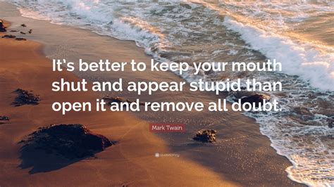 Mark Twain Quote Its Better To Keep Your Mouth Shut And Appear